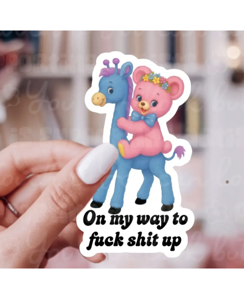 Sticker On my way to fuck shit up