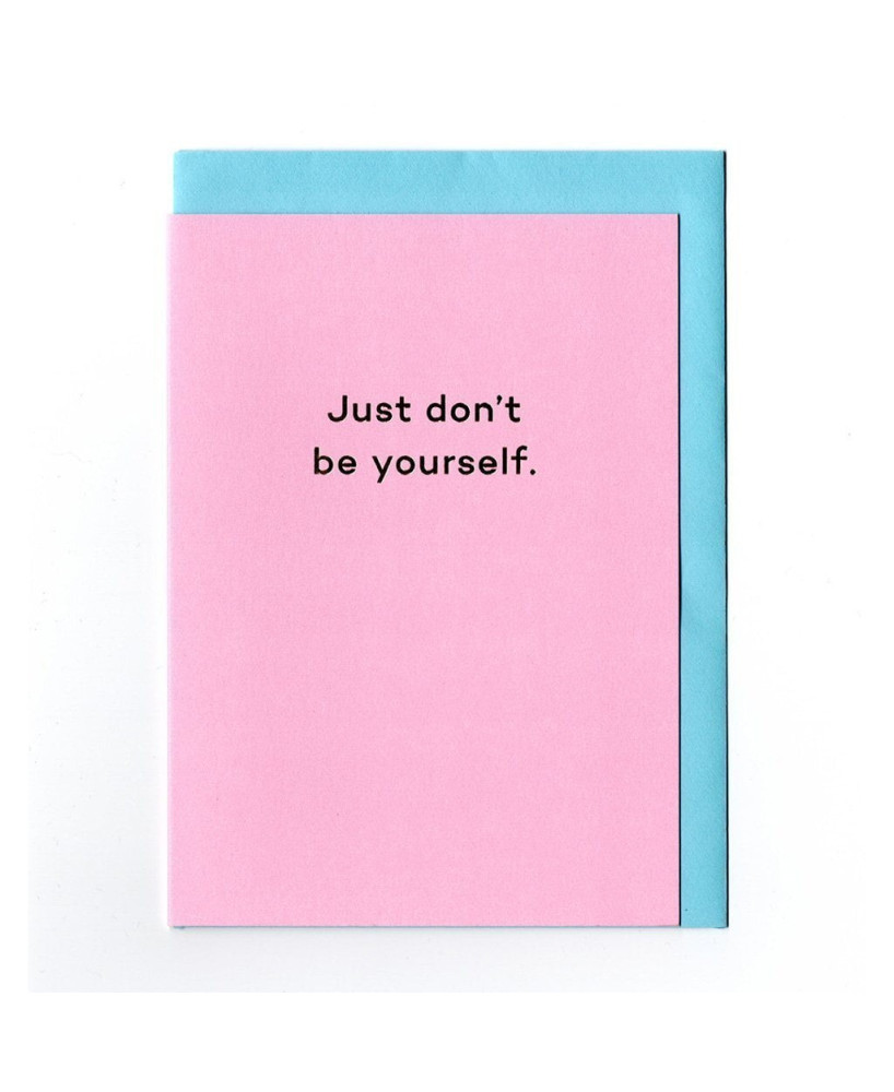 Carte Just don't be yourself.