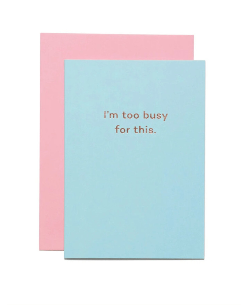Carte I'm too busy for this