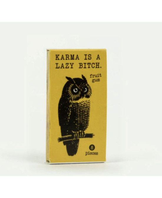 Chewing gum Karma is a bitch