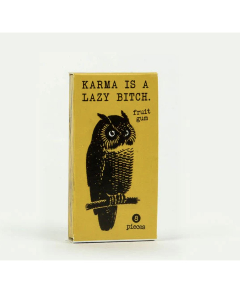 Chewing gum Karma is a bitch