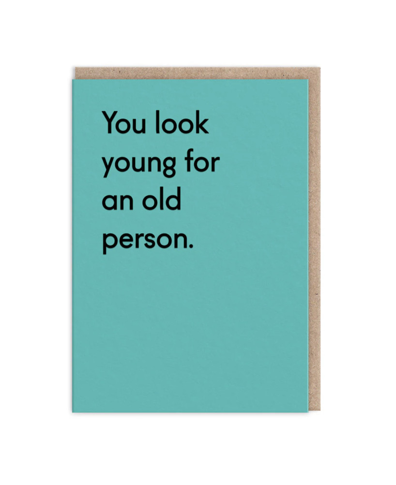 Carte You look young for an old person