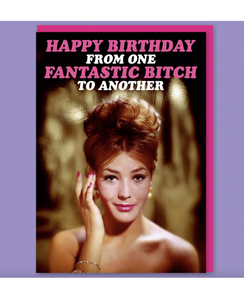 Happy birthday from one fantastic bitch to another