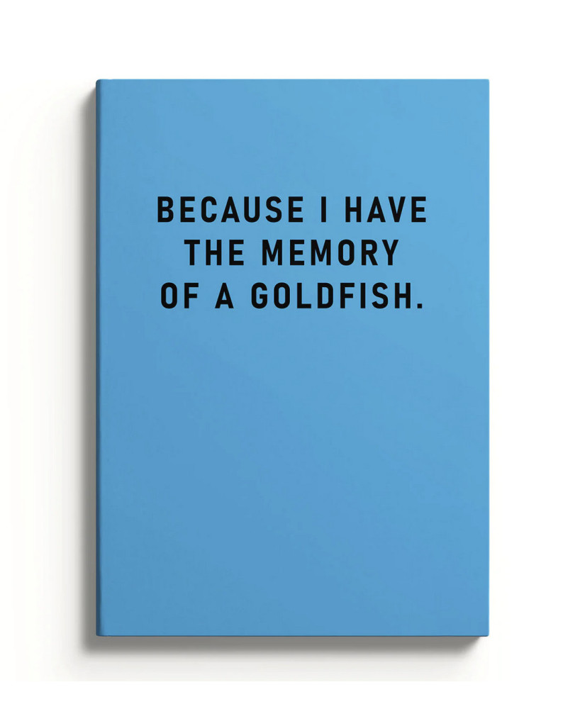 Carnet Because I have the memory of a goldfish