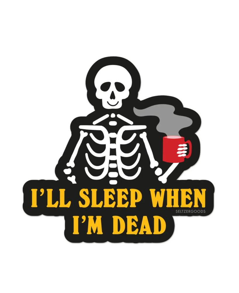 Sticker I'll sleep when I'm dead
