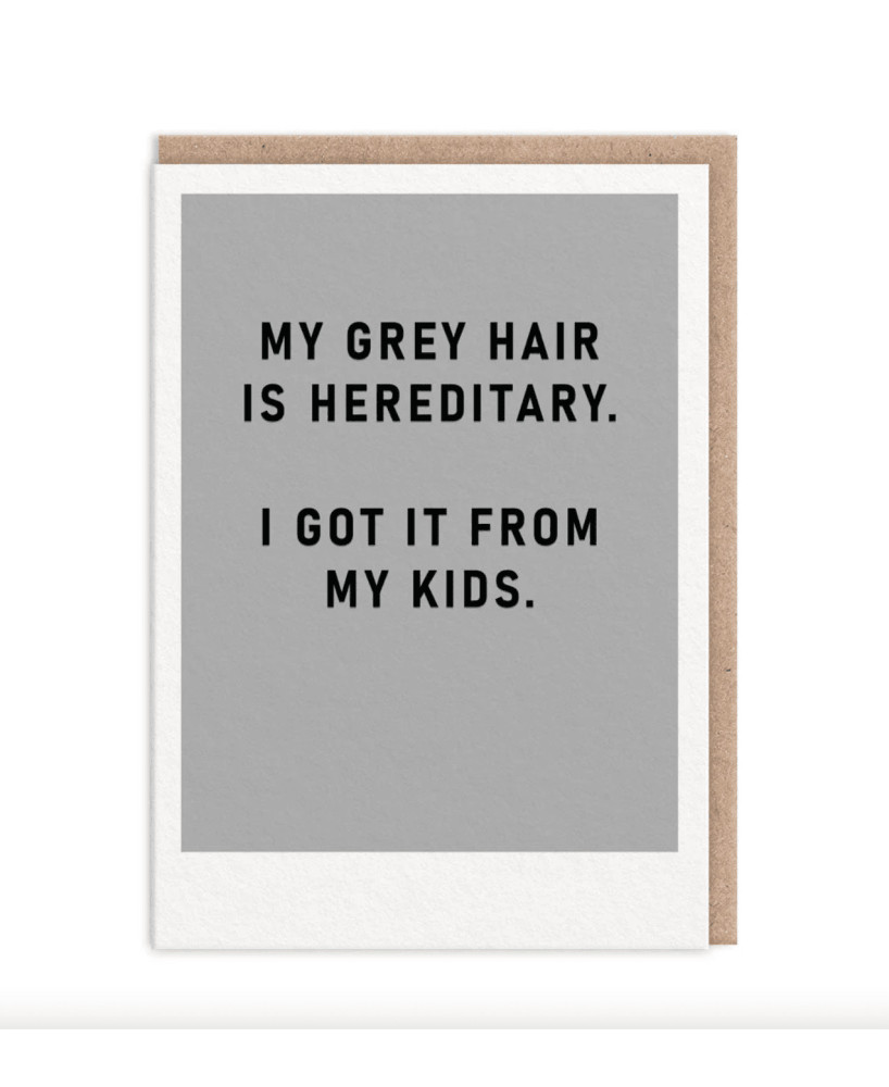 Carte My grey hair is hereditary